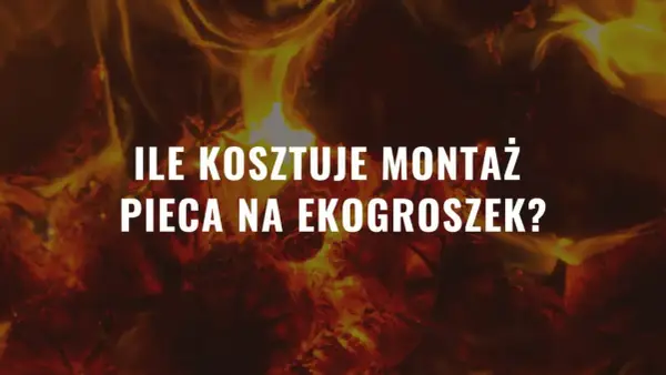 Ile kosztuje montaż pieca na ekogroszek 2026? Sprawdź!