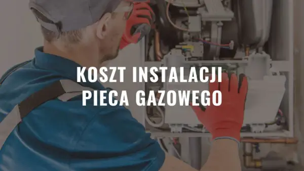 Podłączenie pieca gazowego: koszt robocizny i ukryte wydatki